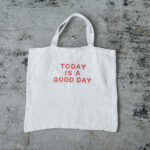 TODAY IS A GOOD DAY TOTE BAG